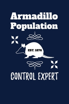 Paperback Armadillo Population Control Expert: Notebook For Armadillo Lovers Cute Texas Animals Fans Book