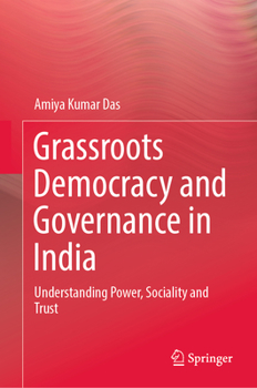Hardcover Grassroots Democracy and Governance in India: Understanding Power, Sociality and Trust Book