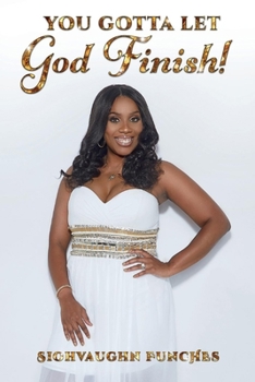 Paperback You Gotta Let God Finish!: Volume 1 Book