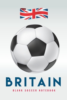 Britain: Blank Soccer Notebook for Football  fans