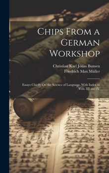 Hardcover Chips From a German Workshop: Essays Chiefly On the Science of Language. With Index to Vols. III and IV Book