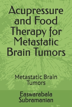 Paperback Acupressure and Food Therapy for Metastatic Brain Tumors: Metastatic Brain Tumors Book