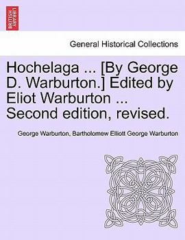 Hochelaga ... [By George D. Warburton.] Edited by Eliot Warburton ... Second edition, revised.