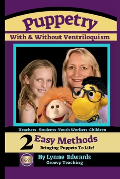 Paperback Puppetry With and Without Ventriloquism: 2 Easy Methods Bringing Puppets To Life Book