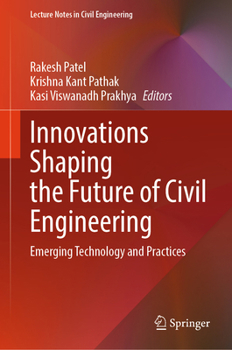Innovations Shaping the Future of Civil Engineering: Emerging Technology and Practices (Lecture Notes in Civil Engineering, 889)