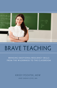 Paperback Brave Teaching: Bringing Emotional-Resiliency Skills from the Wilderness to the Classroom Book