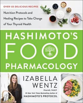 Hardcover Hashimoto's Food Pharmacology: Nutrition Protocols and Healing Recipes to Take Charge of Your Thyroid Health Book