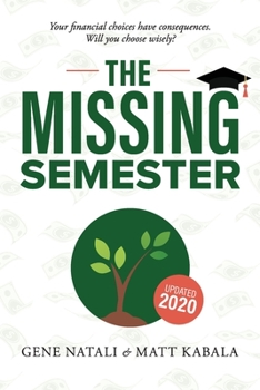 Paperback The Missing Semester: Your Financial Choices Have Consequences. Willyou Choose Wisely? Book