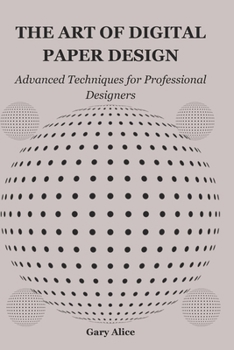 Paperback The Art of Digital Paper Design: Advanced Techniques for Professional Designers Book