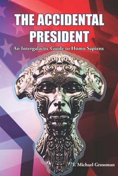 Paperback The Accidental President: An Intergalactic Guide to Homo Sapiens Book