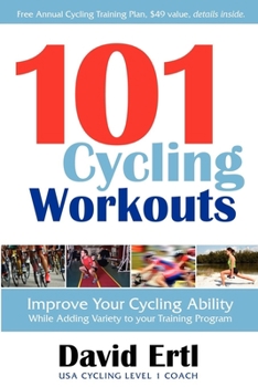 Paperback 101 Cycling Workouts: Improve Your Cycling Ability While Adding Variety to Your Training Program Book