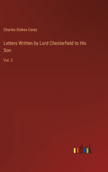 Hardcover Letters Written by Lord Chesterfield to His Son: Vol. 2 Book