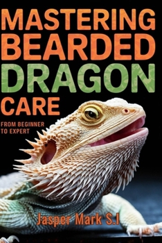 Paperback Mastering Bearded Dragon Care: From Beginner to Expert Book