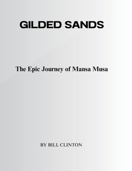 Paperback Gilded Sands: The Epic Journey of Mansa Musa Book