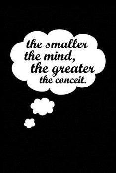 Paperback The smaller the mind, the greater the conceit: black Lined notebook Journal to Write with Dialogue Art Book