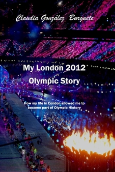 Paperback My London 2012 Olympic Story: How my life in London allowed me to become part of Olympic History Book