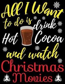 All I want to do is Drink hot cocoa: Beautiful Christmas Journal Gift Item with Beautiful Interior Design 8.5x11"