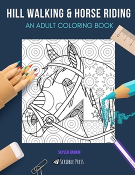 HILL WALKING & HORSE RIDING: AN ADULT COLORING BOOK: London, Madrid, Dublin & Cape Town - 4 Coloring Books In 1