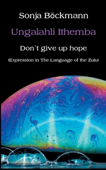 Paperback Ungalahli Ithemba: Don`t Give up Hope Book
