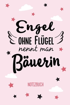 Engel ohne Flügel nennt man Bäuerin: Notizbuch als Geschenk für Bäuerin - A5 / liniert - Geschenke zum Geburtstag oder Weihnachten (German Edition)