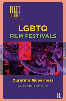 Paperback LGBTQ Film Festivals: Curating Queerness Book
