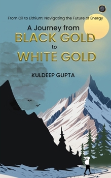 Paperback A Journey from BLACK GOLD to WHITE GOLD Book