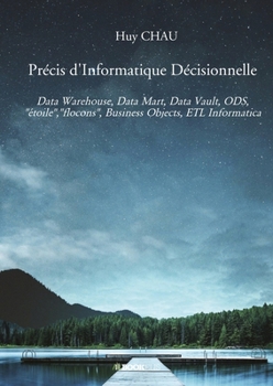 Paperback Précis d'Informatique Décisionnelle: Data Warehouse, Data Mart, Data Vault, ODS, [French] Book