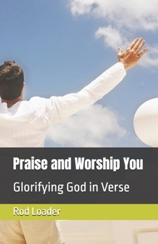 Paperback Praise and Worship You: Glorifying God in Verse Book