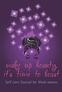 Paperback wake up beauty, it's time to beast. A Self Care Journal for Black Women Mental, Physical and Emotional Health Planner: A Self Care Journal for Black W Book