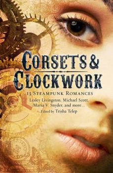 Corsets & Clockwork: 13 Steampunk Romances - Book  of the 13 Tales