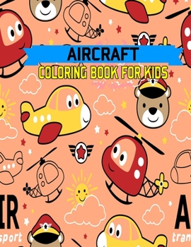 Aircraft Coloring Book For Kids: AIR FORCE COLORING BOOK, Air Plane, Jet Fighter Military Aircraft Coloring Book For Children