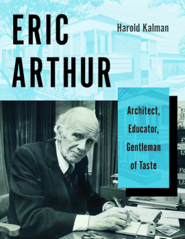 Hardcover Eric Arthur: Architect, Educator, Gentleman of Taste Book