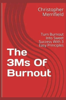 Paperback The 3Ms Of Burnout: Turn Burnout Into Success Nitro With 3 Easy Principles Book