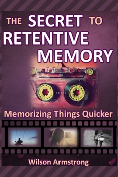 Paperback The Secret to Retentive Memory: Memorizing Things Quicker Book