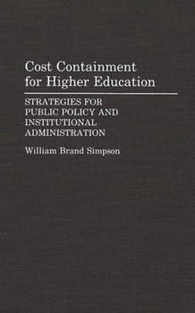 Hardcover Cost Containment for Higher Education: Strategies for Public Policy and Institutional Administration Book