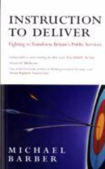 Paperback Instruction to Deliver: Fighting to Transform Britain's Public Services Book