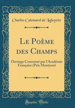 Le Po�me Des Champs: Ouvrage Couronn� Par l'Acad�mie Fran�aise (Prix Montyon) (Classic Reprint)