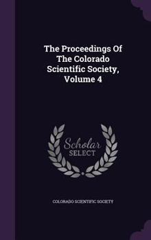 Hardcover The Proceedings Of The Colorado Scientific Society, Volume 4 Book