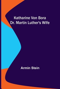 Paperback Katharine von Bora: Dr. Martin Luther's Wife Book
