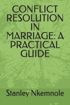 CONFLICT RESOLUTION IN MARRIAGE: A PRACTICAL GUIDE