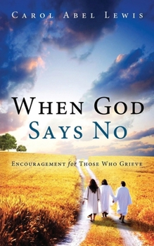 When God Says No : Encouragement for Those Who Grieve
