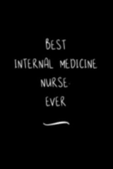 Paperback Best Internal Medicine Nurse. Ever: Funny Office Notebook/Journal For Women/Men/Coworkers/Boss/Business Woman/Funny office work desk humor/ Stress Rel Book