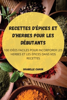 Paperback Recettes d'Épices Et d'Herbes Pour Les Débutants [French] Book