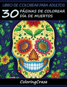 Paperback Libro de Colorear para Adultos: 30 Páginas de Colorear Día de Muertos [Spanish] Book