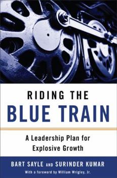 Hardcover Riding the Blue Train: A Leadership Plan for Explosive Growth Book