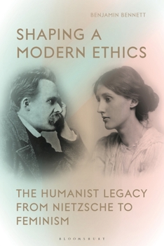 Paperback Shaping a Modern Ethics: The Humanist Legacy from Nietzsche to Feminism Book