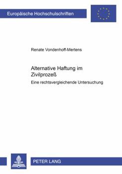 Alternative Haftung Im Zivilprozeß: Eine Rechtsvergleichende Untersuchung