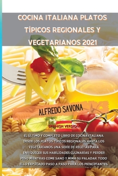 Cocina Italiana Platos Típicos Regionales Y Vegetarianos 2021: El último y completo libro de cocina italiana, desde los platos típicos regionales ... y perder peso mientra