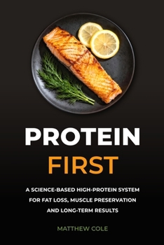 Paperback Protein First: A Science-Based High-Protein System for Fat Loss, Muscle Preservation and Long-Term Results Book