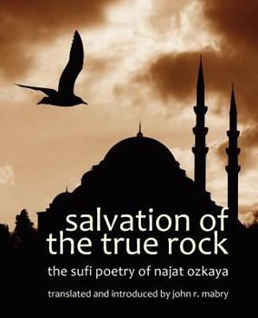 Paperback Salvation of the True Rock: The Sufi Poetry of Najat Ozkaya Book